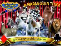 Újra itt az Eötvös Cirkusz Kecskeméten! `A Harlequin titka` az elmúlt évek legjobb cirkuszműsora!